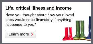 Life, critical illness and income. Have you thought about how your loved ones would cope financially if anything happened to you? Find out more.
